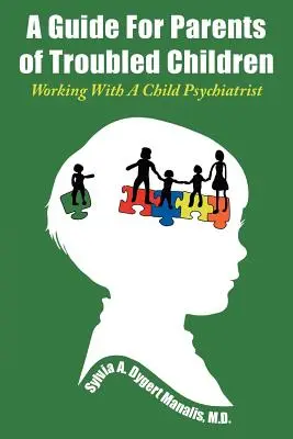 Príručka pre rodičov problémových detí: Príručka pre rodičov detí: Spolupráca s detským psychiatrom - A Guide For Parents of Troubled Children: Working With A Child Psychiatrist