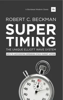Superčasovanie: Jedinečný systém Elliottových vĺn: Kľúč k predvídaniu blížiacich sa akcií na akciovom trhu - Supertiming: The Unique Elliott Wave System: Keys to Anticipating Impending Stock Market Action