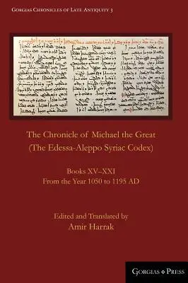 Kronika Michala Veľkého (Edessko-aleppský sýrsky kódex): Knihy XV-XXI. Od roku 1050 do roku 1195 n. l. - The Chronicle of Michael the Great (The Edessa-Aleppo Syriac Codex): Books XV-XXI. From the Year 1050 to 1195 AD