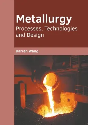 Metallurgy: Procesy, technológie a dizajn - Metallurgy: Processes, Technologies and Design