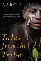 Príbehy z kmeňa: Misijne zameraná pobožnosť z džungle do tvojho domova - Tales from the Tribe: A missions-focused devotional from the jungle to your home
