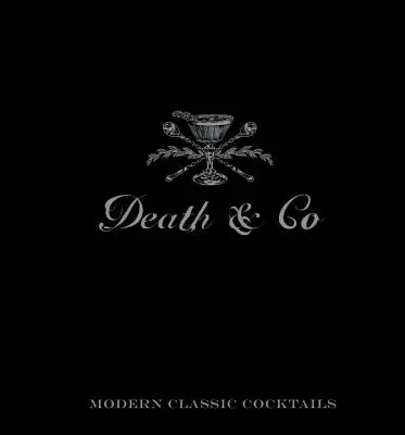 Smrť a spol: Moderné klasické koktaily - Death & Co: Modern Classic Cocktails