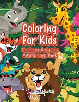 Omaľovánky pre deti: Kreslené zvieratká, kniha na vyfarbovanie - Coloring For Kids: Cartoon Animals, a Coloring Book
