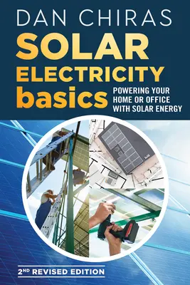 Základy solárnej elektriny - revidované a aktualizované 2. vydanie: Napájanie domácnosti alebo kancelárie solárnou energiou - Solar Electricity Basics - Revised and Updated 2nd Edition: Powering Your Home or Office with Solar Energy