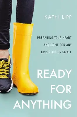 Pripravení na všetko: Príprava vášho srdca a domova na akúkoľvek veľkú či malú krízu - Ready for Anything: Preparing Your Heart and Home for Any Crisis Big or Small