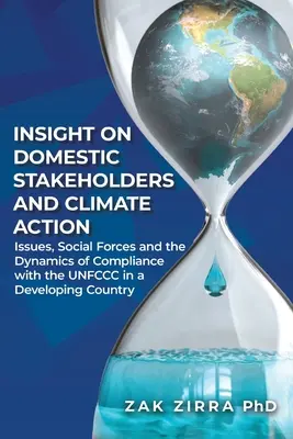 Poznatky o domácich zainteresovaných stranách a opatreniach v oblasti klímy: Dynamika dodržiavania UNFCCC v rozvojovej krajine: problémy, sociálne sily a dynamika - Insights on Domestic Stakeholders and Climate Action: Issues, Social Forces, and Dynamics of Compliance with the UNFCCC in a Developing Country