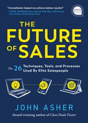 Budúcnosť predaja: Budúcnosť predaja: Viac ako 50 techník, nástrojov a postupov, ktoré používajú elitní predajcovia - The Future of Sales: The 50+ Techniques, Tools, and Processes Used by Elite Salespeople