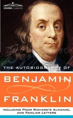 Autobiografia Benjamina Franklina vrátane almanachu Chudobný Richard a známych listov - The Autobiography of Benjamin Franklin, Including Poor Richard's Almanac, and Familiar Letters
