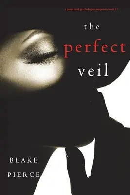 Dokonalý závoj (Psychologický napínavý triler Jessie Huntovej - kniha sedemnásť) - The Perfect Veil (A Jessie Hunt Psychological Suspense Thriller-Book Seventeen)