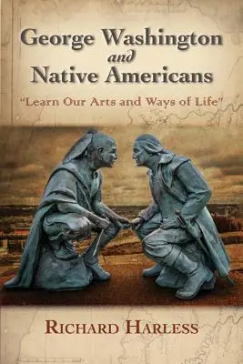 George Washington a pôvodní Američania: Naučte sa naše umenie a spôsoby života - George Washington and Native Americans: Learn Our Arts and Ways of Life