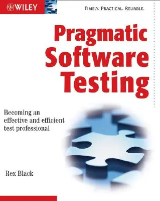 Pragmatické testovanie softvéru: Stať sa efektívnym a účinným profesionálom v oblasti testovania - Pragmatic Software Testing: Becoming an Effective and Efficient Test Professional