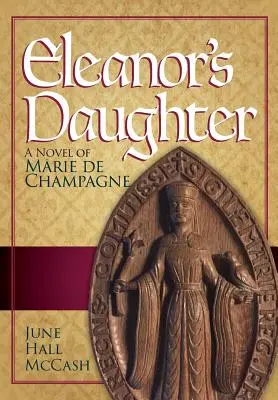 Eleanořina dcéra: Román Marie de Champagne - Eleanor's Daughter: A Novel of Marie de Champagne