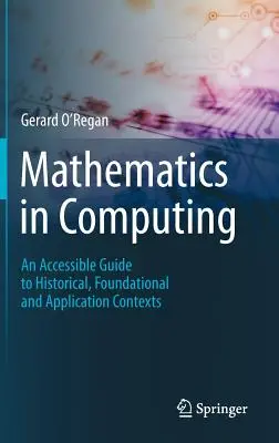 Matematika v informatike: Prístupný sprievodca historickými, základnými a aplikačnými súvislosťami - Mathematics in Computing: An Accessible Guide to Historical, Foundational and Application Contexts