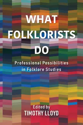 Čo robia folkloristi: Folkloristi: profesionálne možnosti vo folkloristike - What Folklorists Do: Professional Possibilities in Folklore Studies