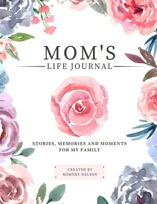 Životný denník mamy: Denník pre mamu: Príbehy, spomienky a momenty pre moju rodinu Vedený pamäťový denník na zdieľanie maminho života - Mom's Life Journal: Stories, Memories and Moments for My Family A Guided Memory Journal to Share Mom's Life