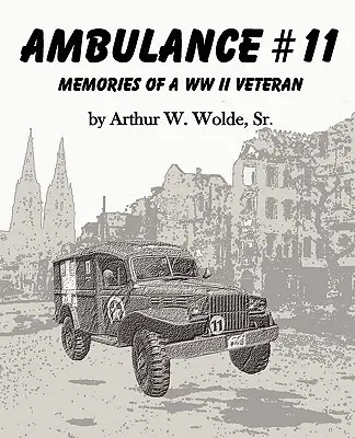 Ambulancia č. 11 -- Spomienky veterána druhej svetovej vojny - Ambulance #11 -- Memories of a WW II Veteran