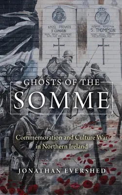 Prízraky Sommy: Spomienková a kultúrna vojna v Severnom Írsku - Ghosts of the Somme: Commemoration and Culture War in Northern Ireland