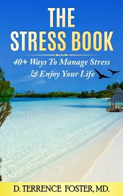 Kniha o strese: Štyridsať spôsobov, ako zvládať stres a užívať si život - The Stress Book: Forty-Plus Ways to Manage Stress & Enjoy Your Life