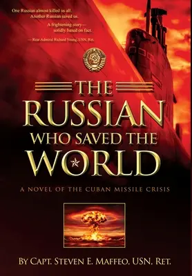 Rus, ktorý zachránil svet: Rus, ktorý zachránil svet: román o kubánskej kríze - The Russian Who Saved the World: A Novel of the Cuban Missile Crisis