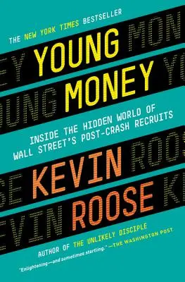 Mladé peniaze: Mladí mladí ľudia: Do skrytého sveta nováčikov z Wall Street po krachu - Young Money: Inside the Hidden World of Wall Street's Post-Crash Recruits