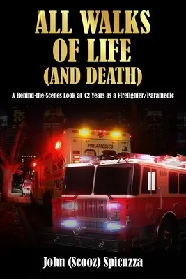 Všetky cesty života (a smrti): Pohľad do zákulisia 42 rokov práce hasiča/záchranára - All Walks of Life (and Death): A Behind-the-Scenes Look at 42 Years as a Firefighter/Paramedic
