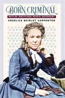 Narodený zločinec: Matilda Joslyn Gageová, radikálna sufražetka - Born Criminal: Matilda Joslyn Gage, Radical Suffragist