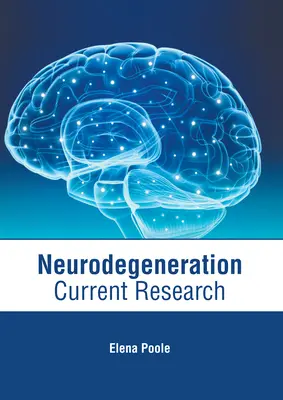 Neurodegenerácia: Súčasný výskum - Neurodegeneration: Current Research
