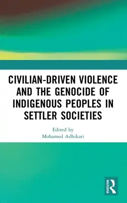 Civilné násilie a genocída pôvodného obyvateľstva v osadníckych spoločnostiach - Civilian-Driven Violence and the Genocide of Indigenous Peoples in Settler Societies