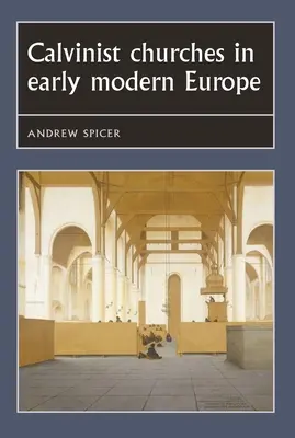 Kalvínske cirkvi v ranom novoveku v Európe - Calvinist Churches in Early Modern Europe