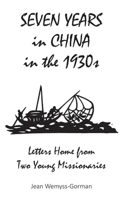 Sedem rokov v Číne v 30. rokoch 20. storočia: Listy dvoch mladých misionárov domov - Seven Years in China in the 1930s: Letters Home from Two Young Missionaries