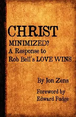 Minimalizovaný Kristus: Reakcia na knihu Roba Bella Láska víťazí - Christ Minimized: A Response to Rob Bell's Love Wins