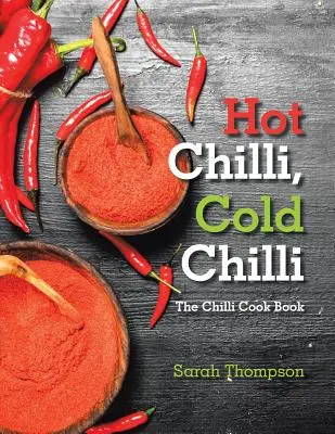 Pálivé chilli, studené chilli: Kuchárska kniha o chilli - Hot Chilli, Cold Chilli: The Chilli Cook Book