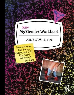 Môj nový rodový zošit: A Step-by-Step Guide to Achieving World Peace Through Gender Anarchy and Sex Positivity (Sprievodca krok za krokom k dosiahnutiu svetového mieru prostredníctvom rodovej anarchie a sexuálnej pozitivity) - My New Gender Workbook: A Step-By-Step Guide to Achieving World Peace Through Gender Anarchy and Sex Positivity