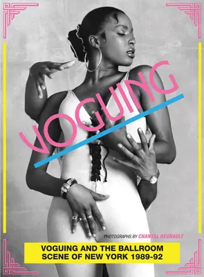 Voguing a tanečná scéna v New Yorku v rokoch 1989 - 1992: Fotografie Chantal Regnault - Voguing and the Ballroom Scene of New York 1989-92: Photographs by Chantal Regnault