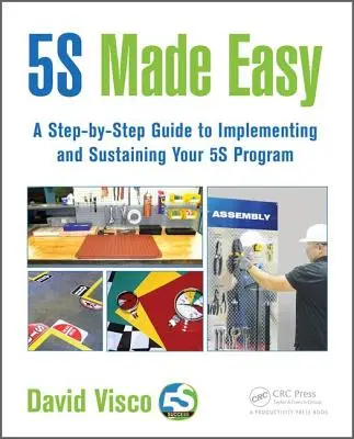5s Made Easy: A Step-by-Step Guide to Implementing and Sustaining Your 5s Program (Jednoduché 5s: Sprievodca krok za krokom na zavedenie a udržanie vášho 5s programu) - 5s Made Easy: A Step-By-Step Guide to Implementing and Sustaining Your 5s Program