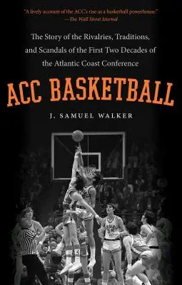 Basketbalová akadémia ACC: Príbeh o súperení, tradíciách a škandáloch prvých dvoch desaťročí Atlantickej pobrežnej konferencie - ACC Basketball: The Story of the Rivalries, Traditions, and Scandals of the First Two Decades of the Atlantic Coast Conference