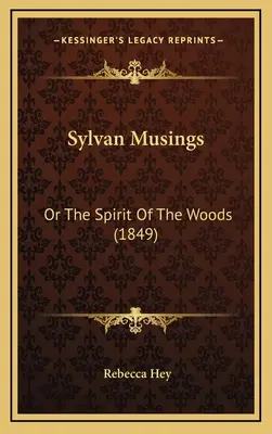 Sylvánske úvahy: Alebo duch lesov (1849) - Sylvan Musings: Or the Spirit of the Woods (1849)