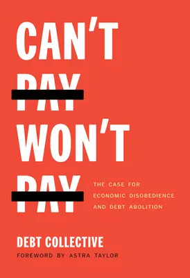 Nemôžem platiť, nechcem platiť: Nebudeš sa báť: Prípad pre ekonomickú neposlušnosť a zrušenie dlhov - Can't Pay, Won't Pay: The Case for Economic Disobedience and Debt Abolition