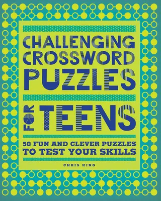 Náročné krížovky pre tínedžerov: 50 zábavných a šikovných hádaniek, ktoré otestujú vaše schopnosti - Challenging Crossword Puzzles for Teens: 50 Fun and Clever Puzzles to Test Your Skills