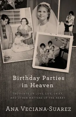 Narodeninové oslavy v nebi: Párty na večierku: myšlienky o láske, živote, smútku a iných srdcových záležitostiach - Birthday Parties in Heaven: Thoughts on Love, Life, Grief, and Other Matters of the Heart