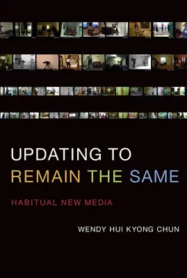 Aktualizácia, aby sa nezmenila - Obvyklé nové médiá (Chun Wendy Hui Kyong (profesorka Brownovej univerzity)) - Updating to Remain the Same - Habitual New Media (Chun Wendy Hui Kyong (Professor Brown University))