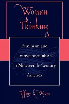 Myslenie ženy: Feminizmus a transcendentalizmus v Amerike devätnásteho storočia - Woman Thinking: Feminism and Transcendentalism in Nineteenth-Century America