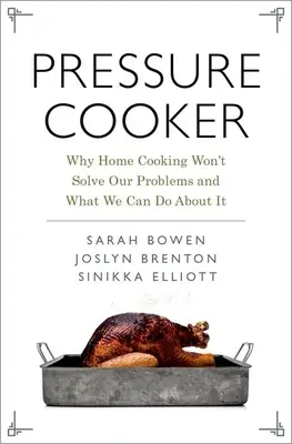 Tlakový hrniec: Prečo domáce varenie nevyrieši naše problémy a čo s tým môžeme urobiť - Pressure Cooker: Why Home Cooking Won't Solve Our Problems and What We Can Do about It