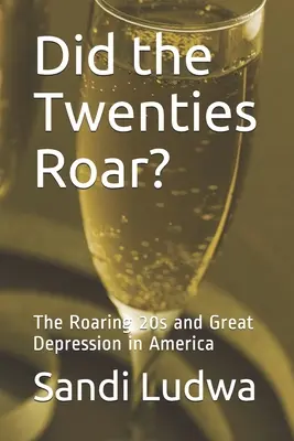 Búrlivé dvadsiate roky?: Dvadsiate roky a veľká hospodárska kríza v Amerike - Did the Twenties Roar?: The Roaring 20s and Great Depression in America