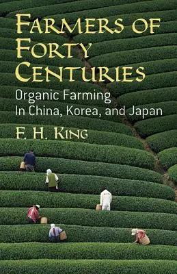 Farmári štyridsiatich storočí: Ekologické poľnohospodárstvo v Číne, Kórei a Japonsku - Farmers of Forty Centuries: Organic Farming in China, Korea, and Japan