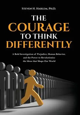 Odvaha myslieť inak: Odvážne skúmanie predsudkov, ľudského správania a sily prevrátiť myšlienky, ktoré formujú náš svet - The Courage to Think Differently: A Bold Investigation of Prejudice, Human Behavior, and the Power to Revolutionize the Ideas That Shape Our World