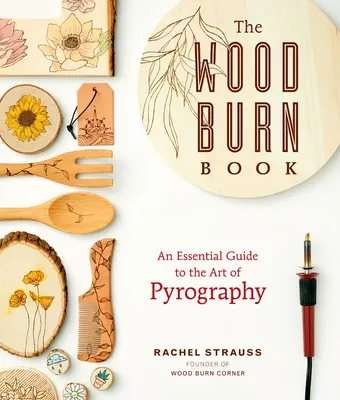 Kniha o spaľovaní dreva: Základný sprievodca umením pyrografie - The Wood Burn Book: An Essential Guide to the Art of Pyrography