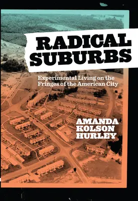 Radikálne predmestia: Experimentálne bývanie na okraji amerického mesta - Radical Suburbs: Experimental Living on the Fringes of the American City
