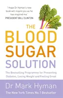 Blood Sugar Solution - Najpredávanejší program na prevenciu cukrovky, chudnutie a skvelý pocit - Blood Sugar Solution - The Bestselling Programme for Preventing Diabetes, Losing Weight and Feeling Great