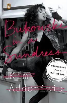 Bukowski v slnečných šatách: Vyznania zo spisovateľského života - Bukowski in a Sundress: Confessions from a Writing Life